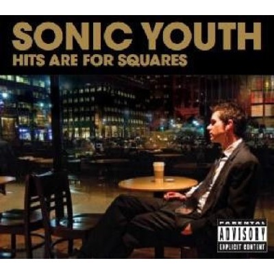 Sonic Youth - Hits Are For Squares